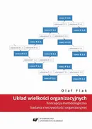 Układ wielkości organizacyjnych. Koncepcja metodologiczna badania rzeczywistości organizacyjnej - Olaf Flak