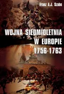 Wojna siedmioletnia w Europie 1756-1763 - Franz A.j. Szabo