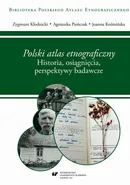 "Polski atlas etnograficzny". Historia, osiągnięcia, perspektywy badawcze - Agnieszka Pieńczak