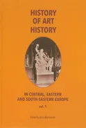 History of art history in central eastern and south-eastern Europe vol. 1 - Jerzy Malinowski
