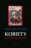 Kobiety rewolucji francuskiej - Teodor Jeske-Choiński