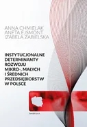Instytucjonalne determinanty rozwoju mikro-, małych i średnich przedsiębiorstw w Polsce - Aneta Ejsmont