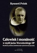 Człowiek i moralność w myśli Jacka Woronieckiego OP - Ryszard Polak