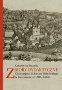 Zbiory dydaktyczne Gimnazjum i Liceum Wołyńskiego w Krzemieńcu (1805-1833) - Katarzyna Buczek