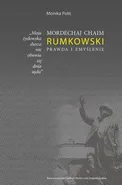 Moja żydowska dusza nie obawia się dnia sądu. Mordechaj Chaim Rumkowski. Prawda i zmyślenie - Monika Polit