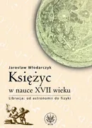 Księżyc w nauce XVII wieku - Jarosław Włodarczyk