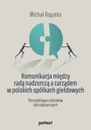Komunikacja między radą nadzorczą a zarządem w polskich spółkach giełdowych - Michał Rogatko