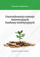 Uwarunkowania rozwoju innowacyjnych funduszy inwestycyjnych - Sławomir Antkiewicz