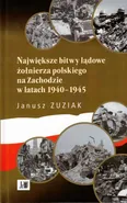 Największe bitwy lądowe żołnierza polskiego na Zachodzie 1940-1945 - Jerzy Zuziak