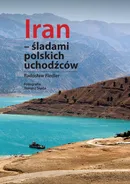 Iran - śladami polskich uchodźców - Fiedler Radosław