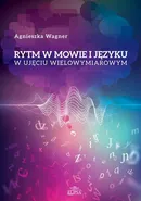 Rytm w mowie i języku w ujęciu wielowymiarowym - Agnieszka Wagner