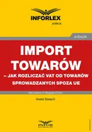 Import towarów – jak rozliczać VAT od towarów sprowadzanych spoza UE - Aneta Szwęch