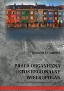 Praca organiczna i etos regionalny Wielkopolan - Ryszard Kowalczyk