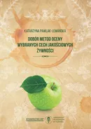 Dobór metod oceny wybranych cech jakościowych żywności - Katarzyna Pawlak-Lemańska