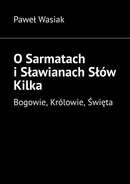O Sarmatach i Sławianach Słów Kilka - Paweł Wasiak