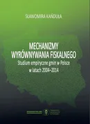 Mechanizmy wyrównywania fiskalnego. Studium empiryczne gmin w Polsce w latach 2004-2014 - Sławomira Kańduła