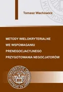 Metody wielokryterialne we wspomaganiu prenegocjacyjnego przygotowania negocjatorów - Tomasz Wachowicz