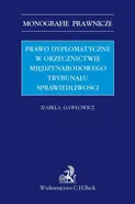 Prawo dyplomatyczne w orzecznictwie Międzynarodowego Trybunału Sprawiedliwości - Izabela Gawłowicz