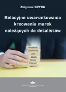 Relacyjne uwarunkowania kreowania marek należących do detalistów - Zbigniew Spyra