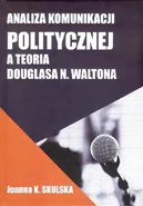 Analiza komunikacji politycznej a teoria Douglasa N.Waltona - Skulska Joanna