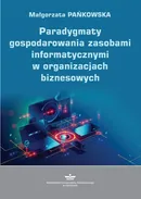 Paradygmaty gospodarowania zasobami informatycznymi w organizacjach biznesowych - Małgorzata Pańkowska