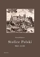 Stolice Polski. 963-1138 - Oswald Balzer