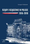 Rządy i rządzenie w Polsce 1918-2018 - Grzegorz Rydlewski