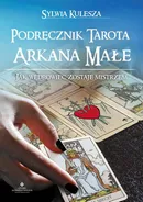 Podręcznik Tarota – Arkana Małe. Jak Wędrowiec zostaje Mistrzem - Sylwia Kulesza