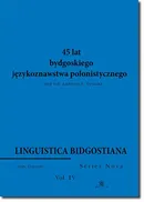 Linguistica Bidgostiana. Series nova. Vol. 4. 45 lat bydgoskiego językoznawstwa polonistycznego