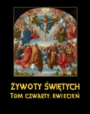 Żywoty Świętych Pańskich. Tom Czwarty. Kwiecień - Władysław Hozakowski