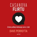 Casanova flirtu. Sztuka podboju kobiecego serca i ciała - Dave Perrotta