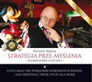 Strategia prze-myślenia – elementarz sukcesu – czyli mały nie-poradnik ogromnych różnic i jak odzyskać swoje życie dla siebie - Piotr S. Wajda