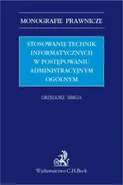 Stosowanie technik informatycznych w postępowaniu administracyjnym ogólnym - Grzegorz Sibiga