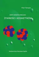 Zarys nanotechnologii żywności i kosmetyków - Piotr Tomasik