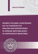 Rozwój polskiej gospodarki na tle pozostałych krajów Unii Europejskiej w okresie niestabilności w gospodarce światowej - Iwona Pawlas