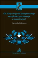 Od klasycznego do zintegrowanego zarządzania procesowego w organizacjach - Agnieszka Bitkowska