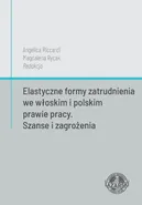 Elastyczne formy zatrudnienia we włoskim i polskim prawie pracy. Szanse i zagrożenia - Angelica Riccardi