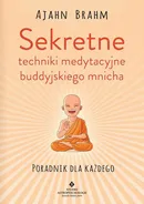 Sekretne techniki medytacyjne buddyjskiego mnicha. Poradnik dla każdego - Ajahn Brahm