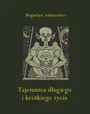 Tajemnica długiego i krótkiego życia - Bogusław Adamowicz