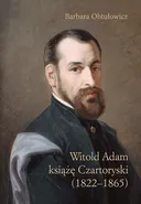 Witold Adam książę Czartoryski (1822–1865) - Barbara Obtułowicz