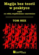 Magija bez teorii w praktyce - Tom Hex
