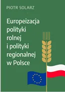 Europeizacja polityki rolnej i polityki regionalnej w Polsce w latach 2004-2019 - Piotr Solarz