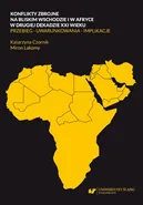 Konflikty zbrojne na bliskim wschodzie i w Afryce w drugiej dekadzie XXI wieku. Przebieg – uwarunkowania – implikacje - Katarzyna Czornik