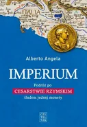 Imperium. Podróż po Cesarstwie Rzymskim śladem jednej monety - Alberto Angela