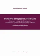 Metodyki zarządzania projektami stosowane przez project managerów u operatorów systemu dystrybucyjne - Agnieszka Anna Szpitter
