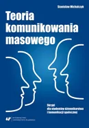 Teoria komunikowania masowego. Skrypt dla studentów dziennikarstwa i komunikacji społecznej - Stanisław Michalczyk