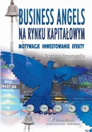 Business Angels na rynku kapitałowym. Motywacje – Inwestowanie – Efekty - Krystyna Brzozowska