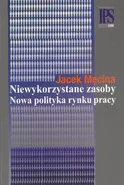 Niewykorzystane zasoby Nowa polityka rynku pracy - Jacek Męcina
