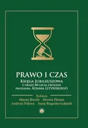 Prawo i czas. Księga Jubileuszowa z okazji 80-lecia urodzin Profesora Adama Lityńskiego