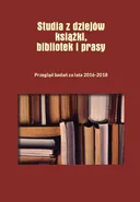 Studia z dziejów książki, bibliotek i prasy Przegląd badań za lata 2016–2018